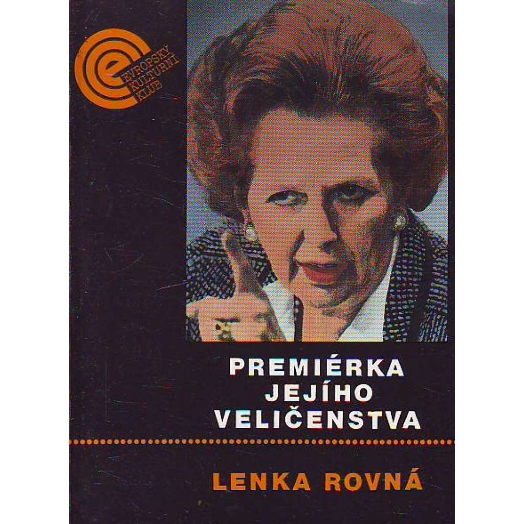 Premiérka Jejího Veličenstva [Margaret Thatcherová - britská předsedkyně vlády, dějiny Velké Británie 20. stol. Thatcher]